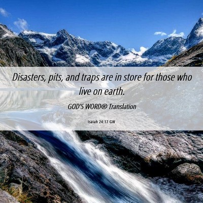 Picture 06 - Isaiah 24:17 GW - Disasters, pits, and traps are in store for those - Bible Verse Picture