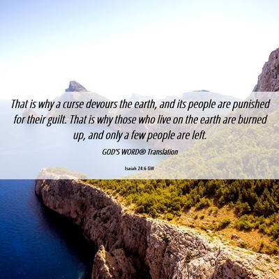 Picture 06 - Isaiah 24:6 GW - That is why a curse devours the earth, and its - Bible Verse Picture