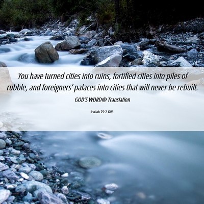 Picture 06 - Isaiah 25:2 GW - You have turned cities into ruins, fortified - Bible Verse Picture