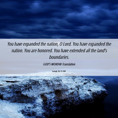 Picture 06 - Isaiah 26:15 GW - You have expanded the nation, O Lord. You have - Bible Verse Picture