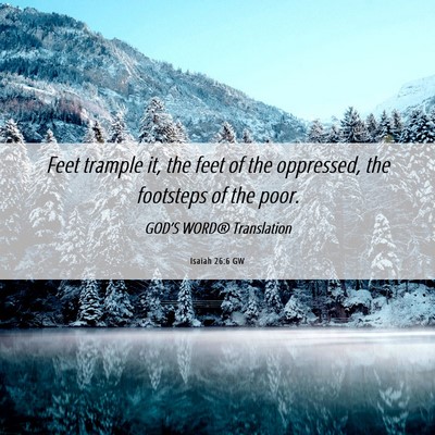 Picture 06 - Isaiah 26:6 GW - Feet trample it, the feet of the oppressed, the - Bible Verse Picture