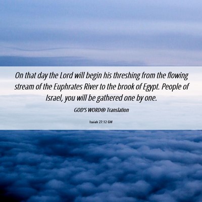 Picture 06 - Isaiah 27:12 GW - On that day the Lord will begin his threshing - Bible Verse Picture