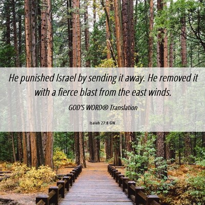 Picture 06 - Isaiah 27:8 GW - He punished Israel by sending it away. He removed - Bible Verse Picture
