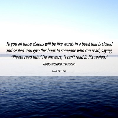 Picture 06 - Isaiah 29:11 GW - To you all these visions will be like words in a - Bible Verse Picture