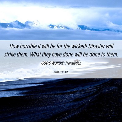 Picture 06 - Isaiah 3:11 GW - How horrible it will be for the wicked! Disaster - Bible Verse Picture