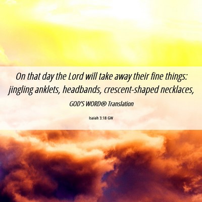 Picture 06 - Isaiah 3:18 GW - On that day the Lord will take away their fine - Bible Verse Picture