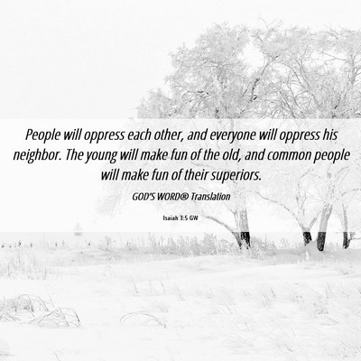 Picture 06 - Isaiah 3:5 GW - People will oppress each other, and everyone will - Bible Verse Picture