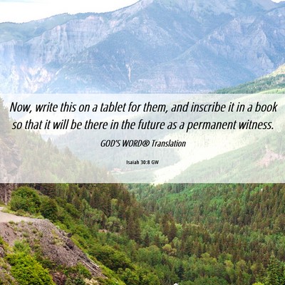 Picture 06 - Isaiah 30:8 GW - Now, write this on a tablet for them, and - Bible Verse Picture