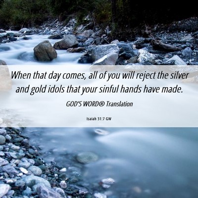 Picture 06 - Isaiah 31:7 GW - When that day comes, all of you will reject the - Bible Verse Picture
