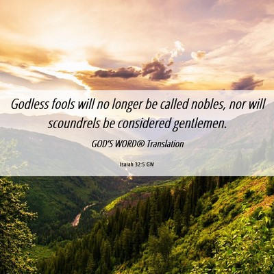 Picture 06 - Isaiah 32:5 GW - Godless fools will no longer be called nobles, - Bible Verse Picture