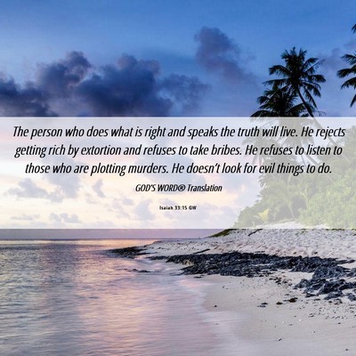 Picture 06 - Isaiah 33:15 GW - The person who does what is right and speaks the - Bible Verse Picture
