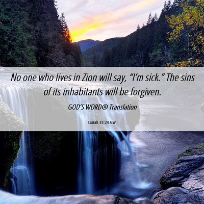 Picture 06 - Isaiah 33:24 GW - No one who lives in Zion will say, “I’m - Bible Verse Picture
