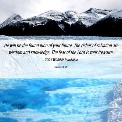 Picture 06 - Isaiah 33:6 GW - He will be the foundation of your future. The - Bible Verse Picture