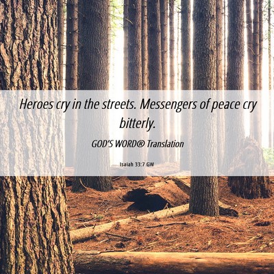 Picture 06 - Isaiah 33:7 GW - Heroes cry in the streets. Messengers of peace - Bible Verse Picture