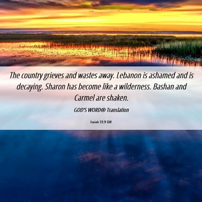 Picture 06 - Isaiah 33:9 GW - The country grieves and wastes away. Lebanon is - Bible Verse Picture
