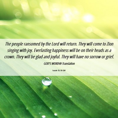 Picture 06 - Isaiah 35:10 GW - The people ransomed by the Lord will return. They - Bible Verse Picture