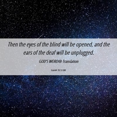 Picture 06 - Isaiah 35:5 GW - Then the eyes of the blind will be opened, and - Bible Verse Picture