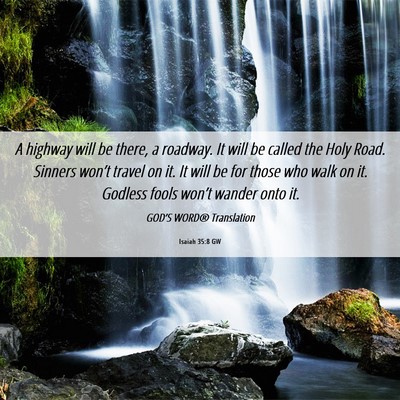 Picture 06 - Isaiah 35:8 GW - A highway will be there, a roadway. It will be - Bible Verse Picture