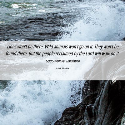 Picture 06 - Isaiah 35:9 GW - Lions won’t be there. Wild animals won’t go - Bible Verse Picture