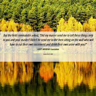 Picture 06 - Isaiah 36:12 GW - But the field commander asked, “Did my master - Bible Verse Picture