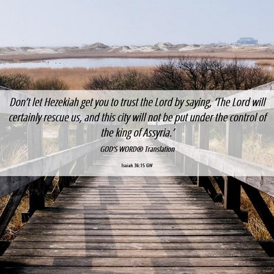 Picture 06 - Isaiah 36:15 GW - Don’t let Hezekiah get you to trust the Lord by - Bible Verse Picture
