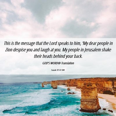 Picture 06 - Isaiah 37:22 GW - This is the message that the Lord speaks to him, - Bible Verse Picture