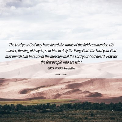 Picture 06 - Isaiah 37:4 GW - The Lord your God may have heard the words of the - Bible Verse Picture