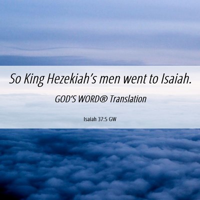 Picture 06 - Isaiah 37:5 GW - So King Hezekiah’s men went to - Bible Verse Picture