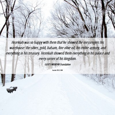Picture 06 - Isaiah 39:2 GW - Hezekiah was so happy with them that he showed - Bible Verse Picture