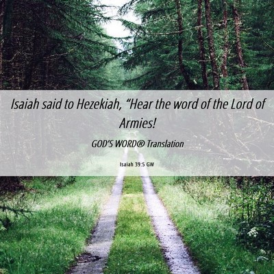 Picture 06 - Isaiah 39:5 GW - Isaiah said to Hezekiah, “Hear the word of the - Bible Verse Picture