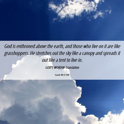 Picture 06 - Isaiah 40:22 GW - God is enthroned above the earth, and those who - Bible Verse Picture