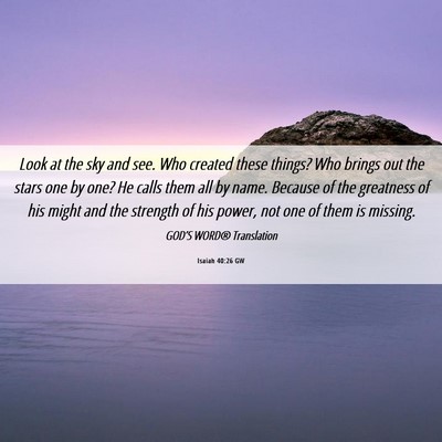 Picture 06 - Isaiah 40:26 GW - Look at the sky and see. Who created these - Bible Verse Picture