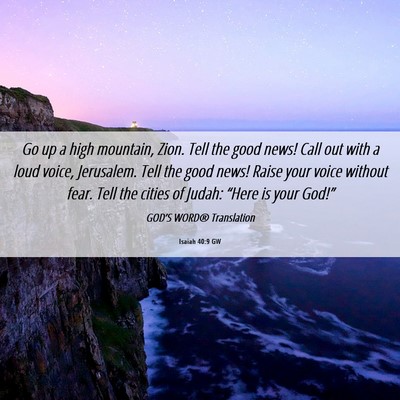 Picture 06 - Isaiah 40:9 GW - Go up a high mountain, Zion. Tell the good news! - Bible Verse Picture