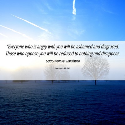 Picture 06 - Isaiah 41:11 GW - “Everyone who is angry with you will be ashamed - Bible Verse Picture