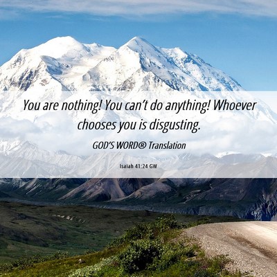 Picture 06 - Isaiah 41:24 GW - You are nothing! You can’t do anything! Whoever - Bible Verse Picture