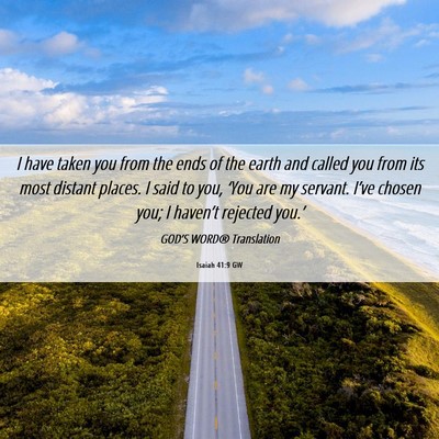 Picture 06 - Isaiah 41:9 GW - I have taken you from the ends of the earth and - Bible Verse Picture