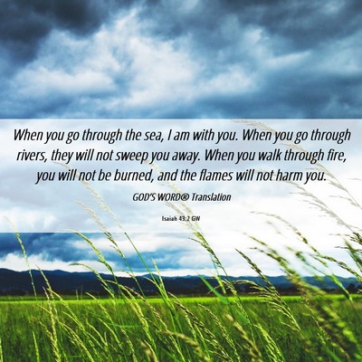 Picture 06 - Isaiah 43:2 GW - When you go through the sea, I am with you. When - Bible Verse Picture