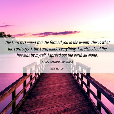 Picture 06 - Isaiah 44:24 GW - The Lord reclaimed you. He formed you in the - Bible Verse Picture