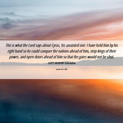 Picture 06 - Isaiah 45:1 GW - This is what the Lord says about Cyrus, his - Bible Verse Picture