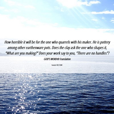 Picture 06 - Isaiah 45:9 GW - How horrible it will be for the one who quarrels - Bible Verse Picture