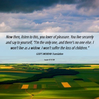 Picture 06 - Isaiah 47:8 GW - Now then, listen to this, you lover of pleasure. - Bible Verse Picture