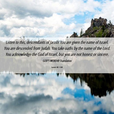 Picture 06 - Isaiah 48:1 GW - Listen to this, descendants of Jacob! You are - Bible Verse Picture