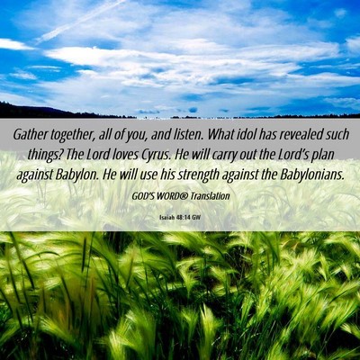 Picture 06 - Isaiah 48:14 GW - Gather together, all of you, and listen. What - Bible Verse Picture