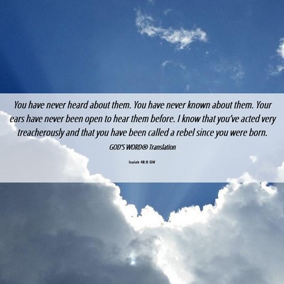 Picture 06 - Isaiah 48:8 GW - You have never heard about them. You have never - Bible Verse Picture