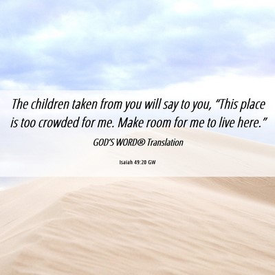 Picture 06 - Isaiah 49:20 GW - The children taken from you will say to you, - Bible Verse Picture