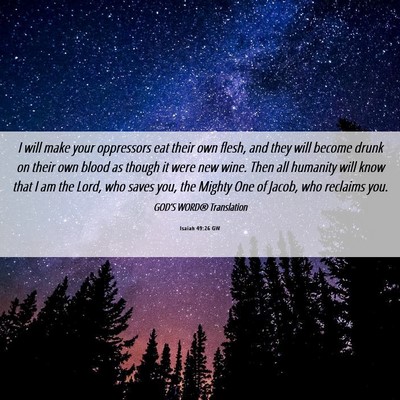 Picture 06 - Isaiah 49:26 GW - I will make your oppressors eat their own flesh, - Bible Verse Picture