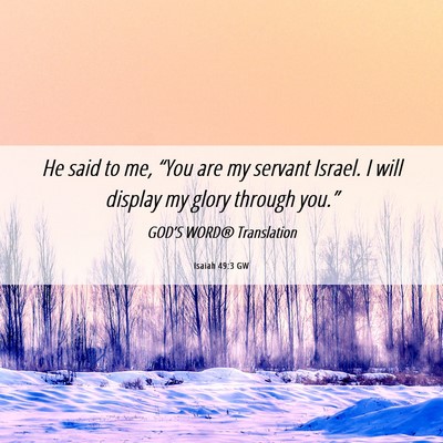 Picture 06 - Isaiah 49:3 GW - He said to me, “You are my servant Israel. I - Bible Verse Picture