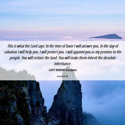 Picture 06 - Isaiah 49:8 GW - This is what the Lord says: In the time of favor - Bible Verse Picture