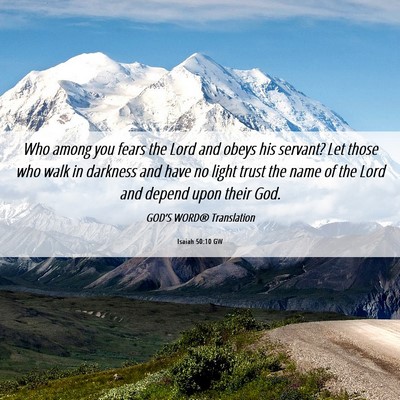 Picture 06 - Isaiah 50:10 GW - Who among you fears the Lord and obeys his - Bible Verse Picture