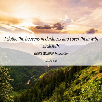 Picture 06 - Isaiah 50:3 GW - I clothe the heavens in darkness and cover them - Bible Verse Picture